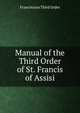 Manual of the Third Order of St. Francis of Assis gallrd also the Order of Benanse, Franciscans Third Order 