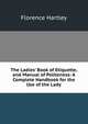 The Ladies' Book of Etiquette, and Manual of Politeness: A Complete Handbook for the Use of the Lady, Florence Hartley 
