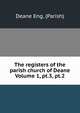 The registers of the parish church of Deane Volume 1, pt.3, pt.2, Deane Eng. (Parish) 