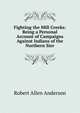 Fighting the Mill Creeks: Being a Personal Account of Campaigns Against Indians of the Northern Sier, Robert Allen Anderson 