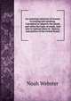 An American selection of lessons in reading and speaking. Calculated to improve the minds and refine the taste of youth. And also to instruct them in . history, and politics of the United States., Noah Webster 