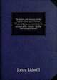 The history and memoirs of John Lidwill, eldest son of Thomas Lidwill, Esq. late of Clonmore, in the county of Tipperary; containing an account of his . success; . Written and selling by himself., John. Lidwill 