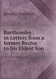 Barthomley: in Letters from a former Rector to his Eldest Son., Edward Hinchliffe 
