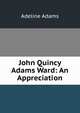 John Quincy Adams Ward: An Appreciation, Adeline Adams 