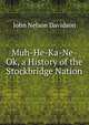Muh-He-Ka-Ne-Ok, a History of the Stockbridge Nation, John Nelson Davidson 
