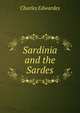 Sardinia and the Sardes., Charles Edwardes 