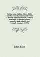 Ortho-epia Gallica Eliots fruits for the French: enterlaced vvith a double nevv inuention, vvhich teacheth to speake truely, speedily and volubly the French-tongue. (1593), John Eliot 