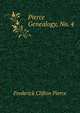 Pierce Genealogy, No. 4, Frederick Clifton Pierce 