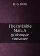 The Invisible Man. A grotesque romance., H.G. Wells 