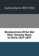 Recollections Of An Old Man: Seventy Years In Dixie 1827-1897, Sullins David 1827-1918 