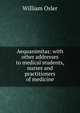 Aequanimitas: with other addresses to medical students, nurses and practitioners of medicine, Osler, William Sir 