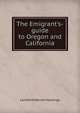 The Emigrant's-guide to Oregon and California., Lansford Warren Hastings 