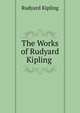 The Works of Rudyard Kipling ., Джозеф Редьярд Киплинг 