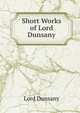 Short Works of Lord Dunsany, Lord Dunsany 