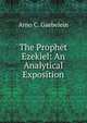 The Prophet Ezekiel: An Analytical Exposition, Gaebelein, Arno Clemens 