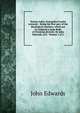 Veritas redux. Evangelical truths restored: . Being the first part of the theological treatises, which are to compose a large Body of Christian divinity. By John Edwards, D.D. Volume 1 of 2, John Edwards 