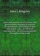 Laws and practice of all nations and governments relating to patents for inventions: with tables of fees and forms : also, an editorial introduction, . in procuring patents throughout the world., John L Kingsley 