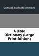 A Bible Dictionary (Large Print Edition), Samuel Bulfinch Emmons 