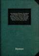 The Odyssey of Homer. Translated into English verse, by Pope, W. Broome, and E. Fenton; with notes by W. Broome. A view of the Epic poem and of the . Pope. Homer's Battle of the Frogs and Mice., Homer 