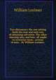 Two discourses; the one setting forth the true and only way of obtaining salvation. The other shewing why, and how, all ought to reverence Jesus . saviour of men. . By William Lorimer, ., William Lorimer 