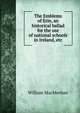 The Emblems of Erin, an historical ballad for the use of national schools in Ireland, etc., William MacMechan 