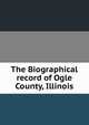 The Biographical record of Ogle County, Illinois, 
