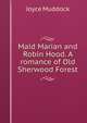 Maid Marian and Robin Hood. A romance of Old Sherwood Forest., Joyce Muddock 