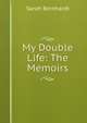 My Double Life: The Memoirs, Sarah Bernhardt 