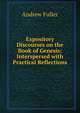 Expository Discourses on the Book of Genesis: Interspersed with Practical Reflections, Эндрю Фуллер 