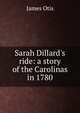 Sarah Dillard's ride: a story of the Carolinas in 1780, Otis James 