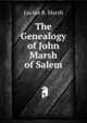 The Genealogy of John Marsh of Salem, Lucius B. Marsh 