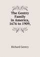 The Gentry Family in America, 1676 to 1909,, Richard Gentry 