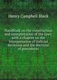 Handbook on the construction and interpretation of the laws: with a chapter on the interpretation of judicial decisions and the doctrine of precedents., Black, Henry Campbell, 1860-1927 