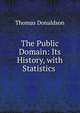 The Public Domain: Its History, with Statistics ., Thomas Donaldson 