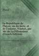 La Republique de Platon; ou du juste, et de l'injuste. Traduit, par Mr. de La Pillonniere. (French Edition), Plato 