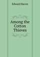 Among the Cotton Thieves, Edward Bacon 