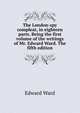 The London-spy compleat, in eighteen parts. Being the first volume of the writings of Mr. Edward Ward. The fifth edition., Edward Ward 