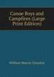 Canoe Boys and Campfires (Large Print Edition), William Murray Graydon 
