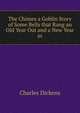 The Chimes a Goblin Story of Some Bells that Rang an Old Year Out and a New Year in, Чарльз Диккенс 