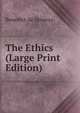 The Ethics (Large Print Edition), Benedict de Spinoza 