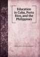 Education in Cuba, Porto Rico, and the Philippines, Robert Lawrence. [from old cata Packard 