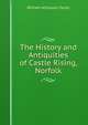 The History and Antiquities of Castle Rising, Norfolk., William Antiquary Taylor 