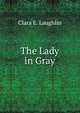 The Lady in Gray, Clara E. Laughlin 