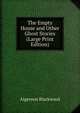 The Empty House and Other Ghost Stories (Large Print Edition), Algernon Blackwood 