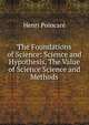 The Foundations of Science: Science and Hypothesis, The Value of Science Science and Methods, Henri Poincare 