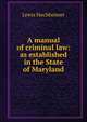 A manual of criminal law: as established in the State of Maryland., Lewis Hochheimer 