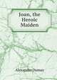 Joan, the Heroic Maiden, Alexandre Dumas 