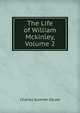 The Life of William Mckinley, Volume 2, Charles Sumner Olcott 