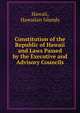 Constitution of the Republic of Hawaii and Laws Passed by the Executive and Advisory Councils, Hawaii, Hawaiian Islands 