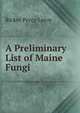 A Preliminary List of Maine Fungi, Ricker Percy Leroy 